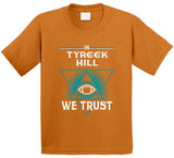 Tyreek Hill We Trust Miami Football Fan T Shirt