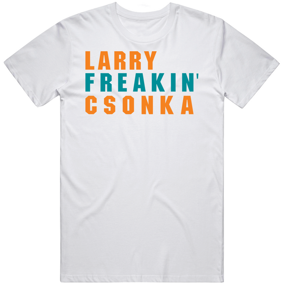 Larry Csonka Freakin Miami Football Fan V2 T Shirt