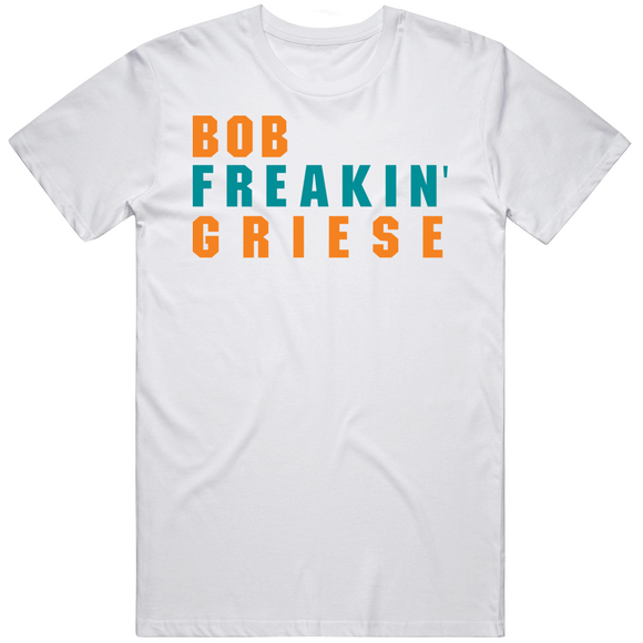 Bob Griese Freakin Miami Football Fan V2 T Shirt