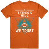 Tyreek Hill We Trust Miami Football Fan T Shirt